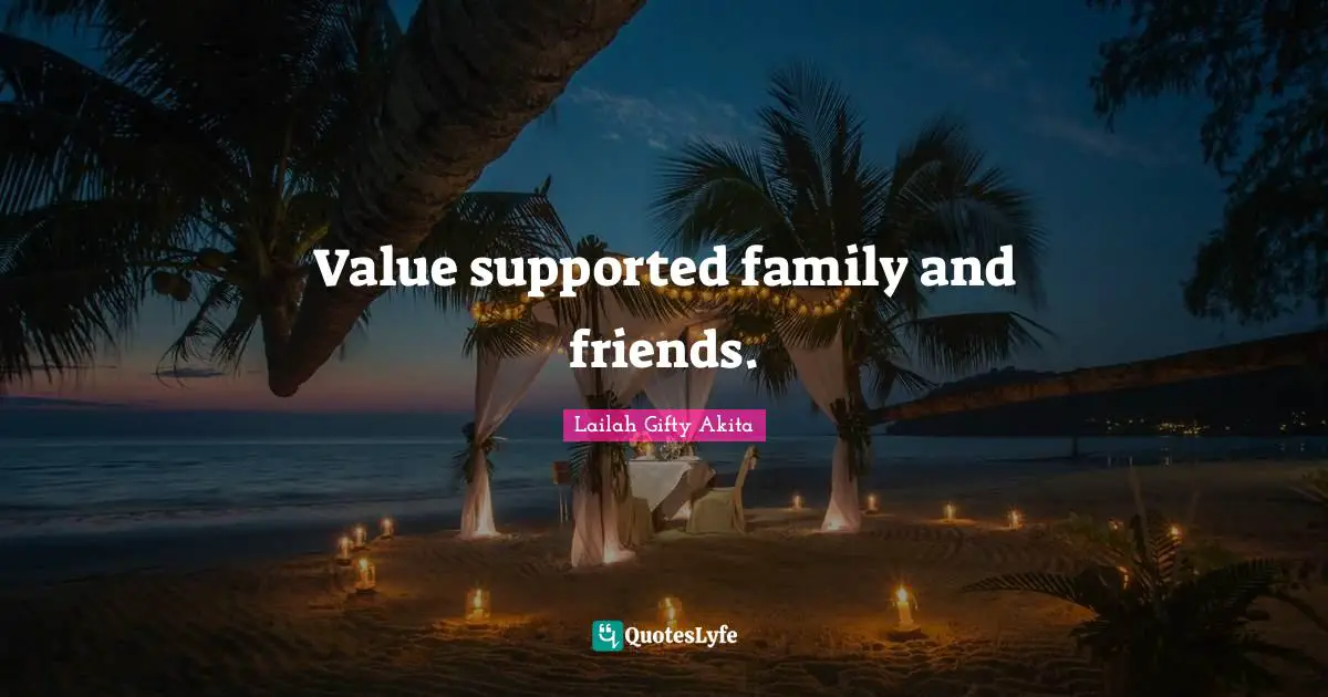 Value supported family and friends.