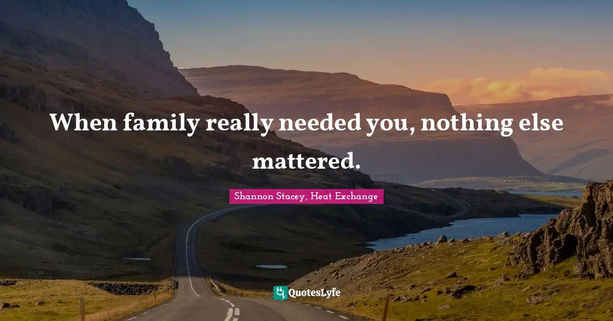 When family really needed you, nothing else mattered.