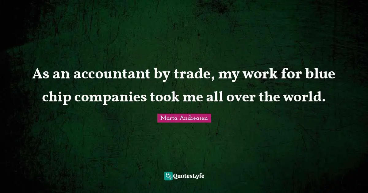 As an accountant by trade, my work for blue chip companies took me all over the world.