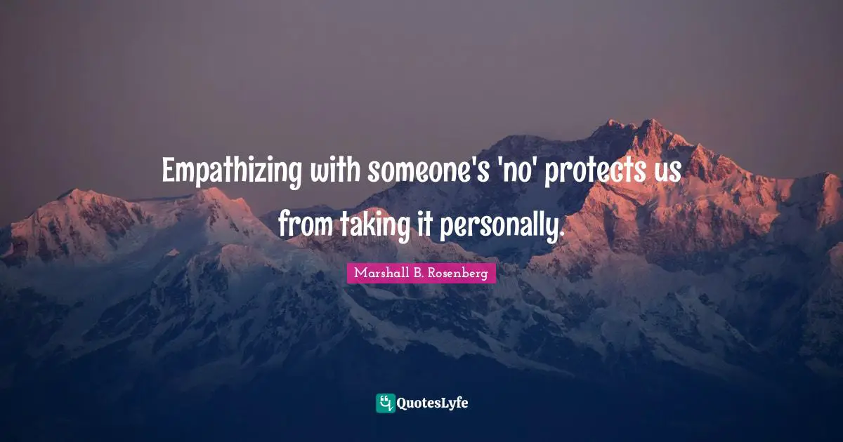Empathizing with someone's 'no' protects us from taking it personally.
