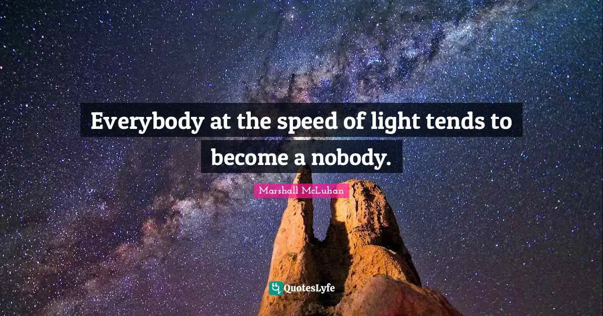 Everybody at the speed of light tends to become a nobody.