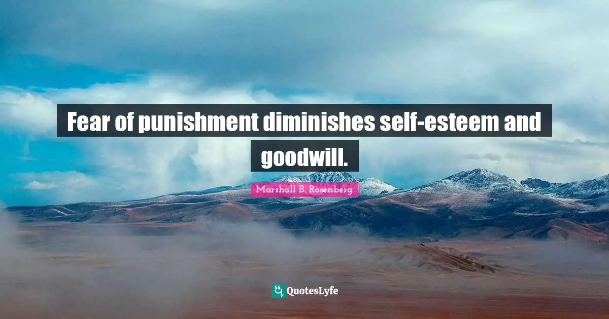 Fear of punishment diminishes self-esteem and goodwill.