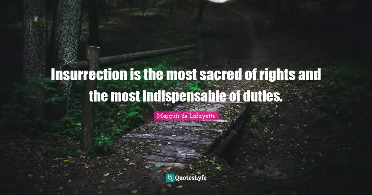 Sacred Quotes: "Insurrection is the most sacred of rights and the most indispensable of duties."