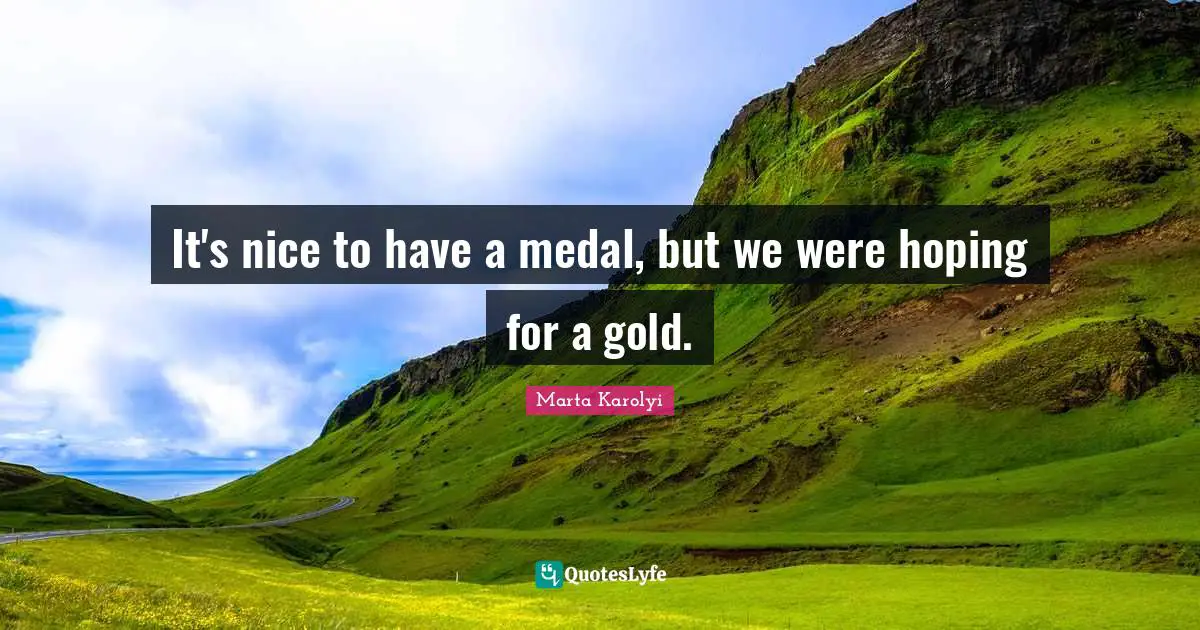 It's nice to have a medal, but we were hoping for a gold.