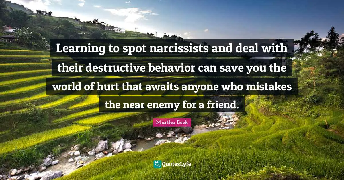 Learning to spot narcissists and deal with their destructive behavior can save you the world of hurt that awaits anyone who mistakes the near enemy for a friend.