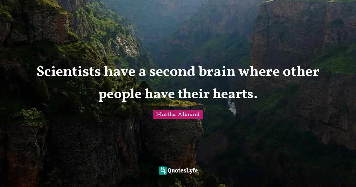 Scientists have a second brain where other people have their hearts.