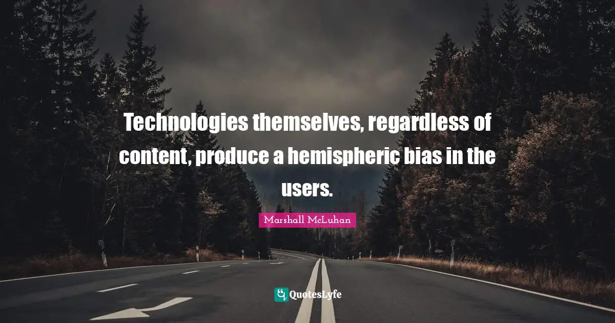 Technologies themselves, regardless of content, produce a hemispheric bias in the users.