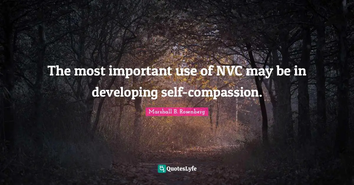The most important use of NVC may be in developing self-compassion.