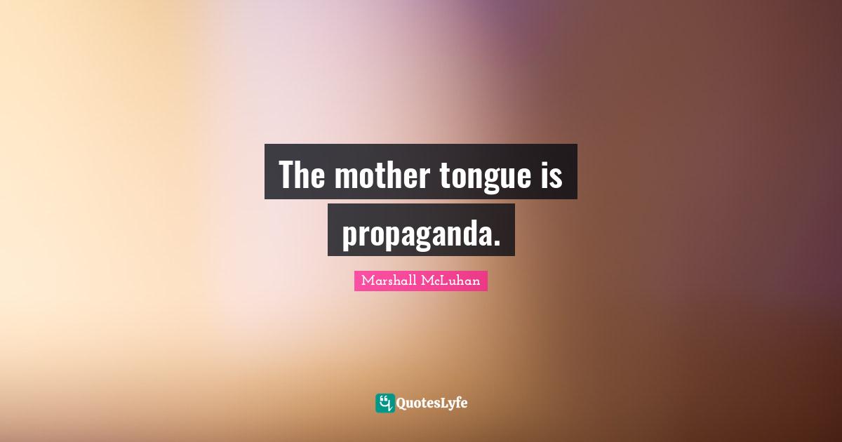 The mother tongue is propaganda.