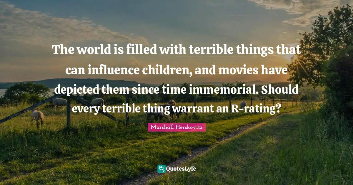 The world is filled with terrible things that can influence children, and movies have depicted them since time immemorial. Should every terrible thing warrant an R-rating?