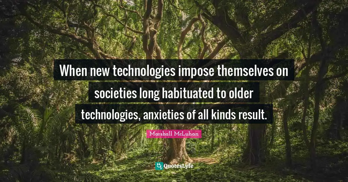 When new technologies impose themselves on societies long habituated to older technologies, anxieties of all kinds result.