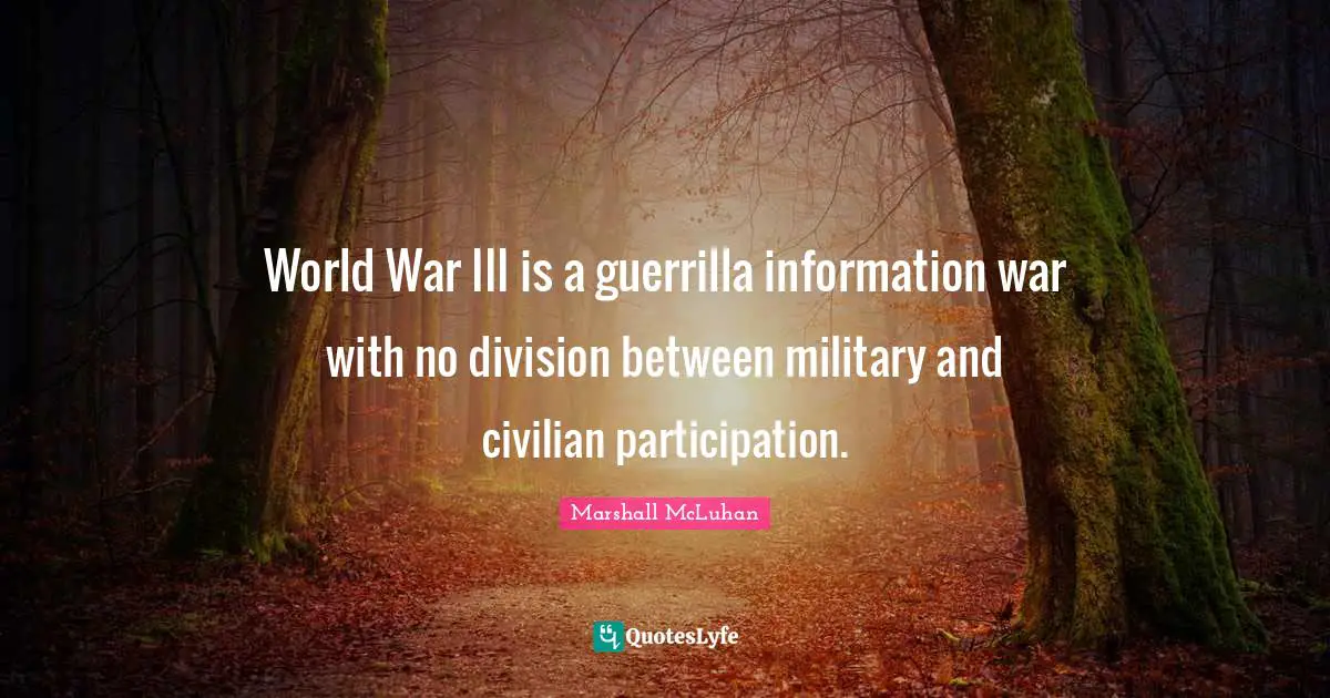 World War III is a guerrilla information war with no division between military and civilian participation.