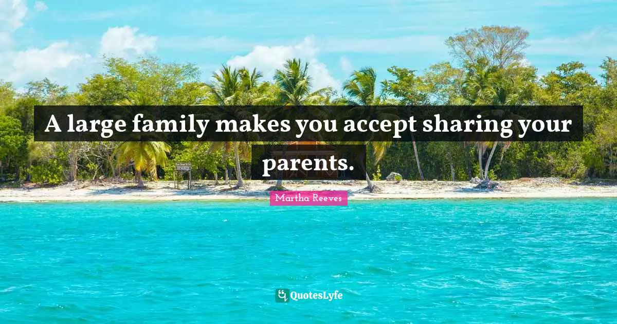 A large family makes you accept sharing your parents.