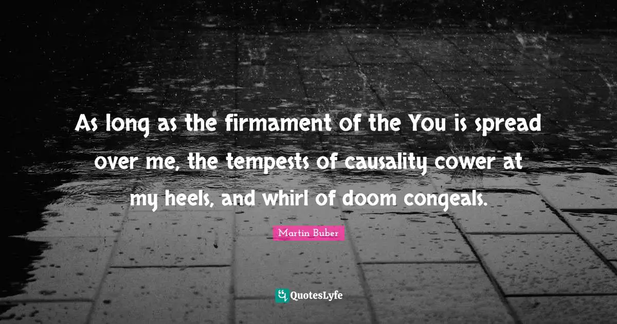 Tempest Quotes: "As long as the firmament of the You is spread over me, the tempests of causality cower at my heels, and whirl of doom congeals."