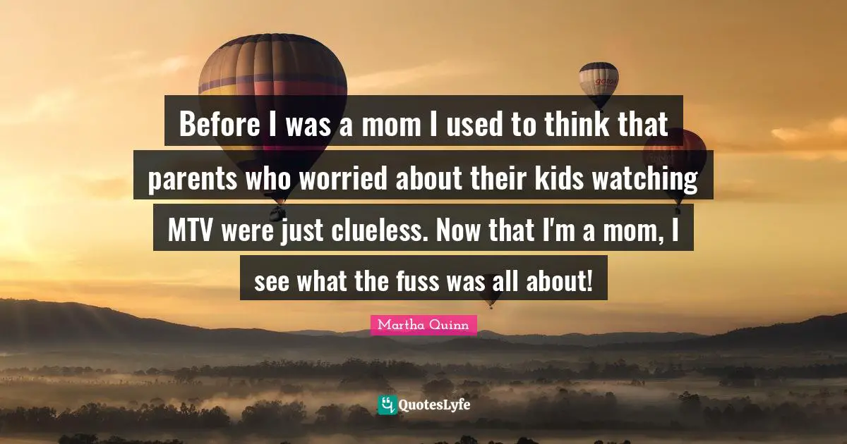 Before I was a mom I used to think that parents who worried about their kids watching MTV were just clueless. Now that I'm a mom, I see what the fuss was all about!