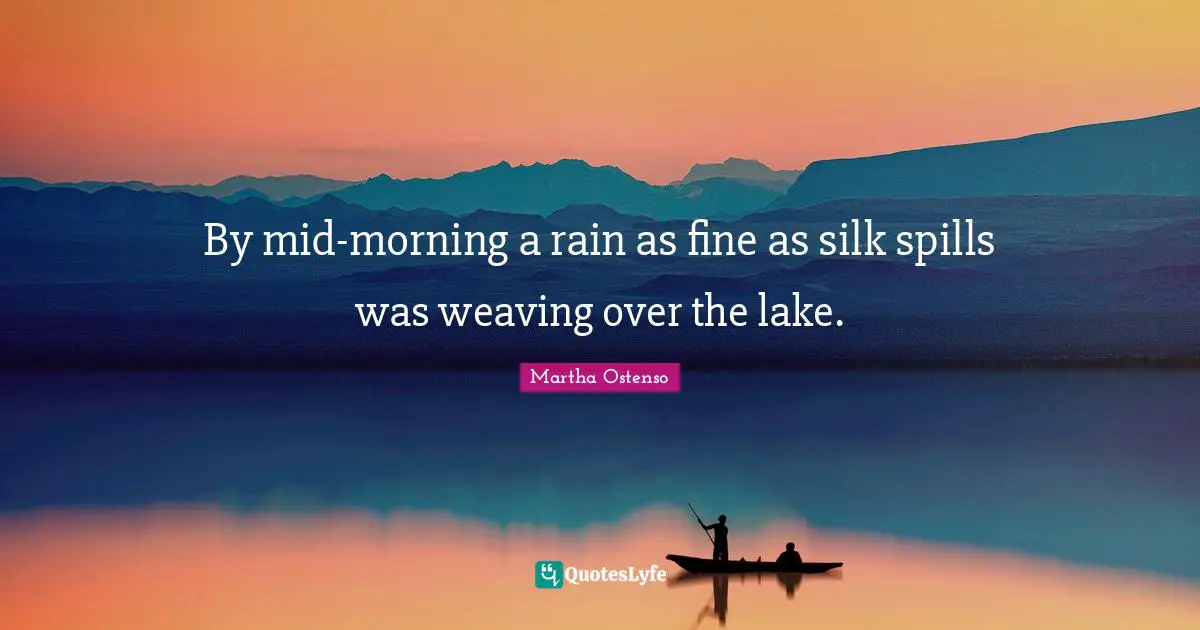 By mid-morning a rain as fine as silk spills was weaving over the lake.