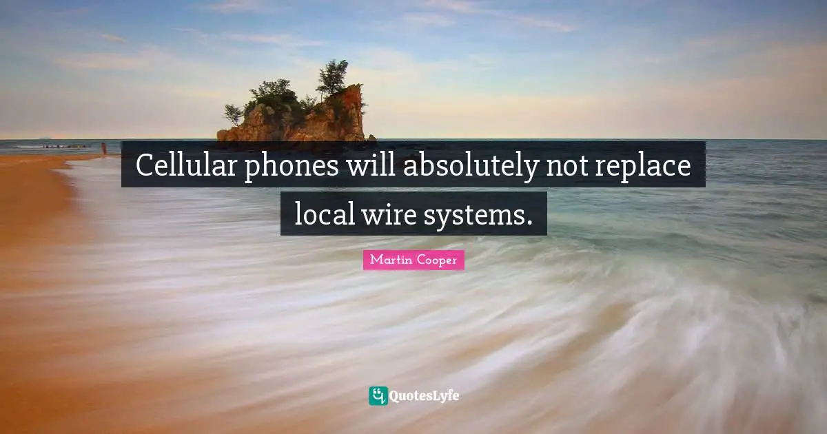Cellular phones will absolutely not replace local wire systems.