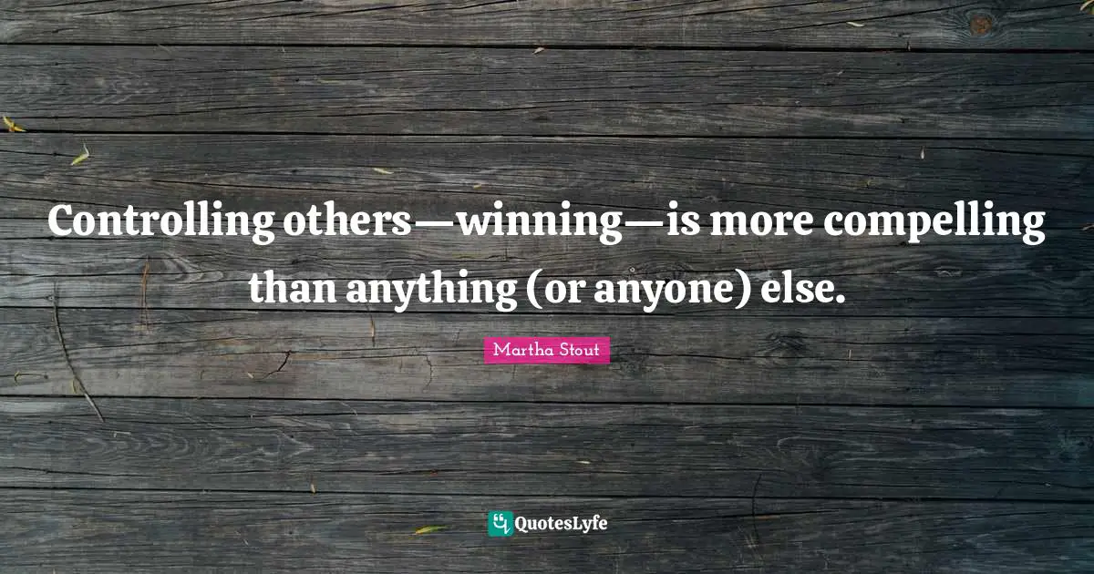 Controlling others—winning—is more compelling than anything (or anyone) else.