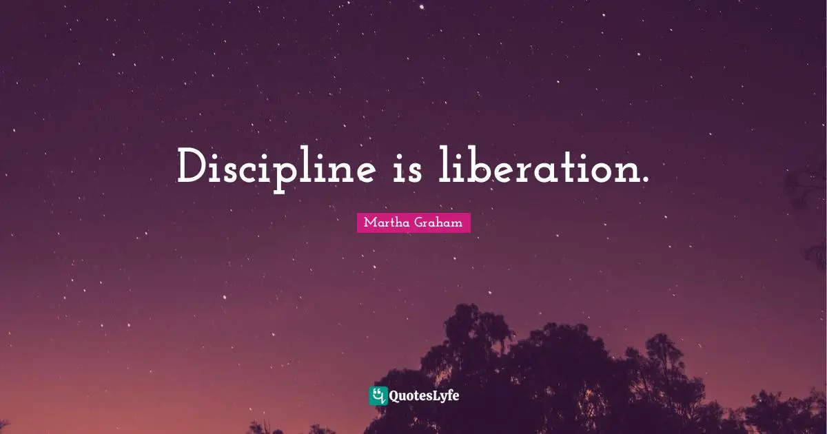 Discipline is liberation.