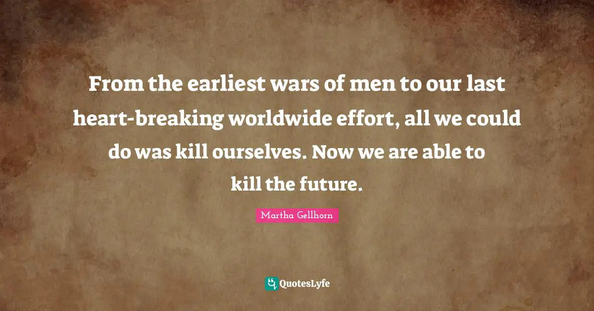 From the earliest wars of men to our last heart-breaking worldwide effort, all we could do was kill ourselves. Now we are able to kill the future.