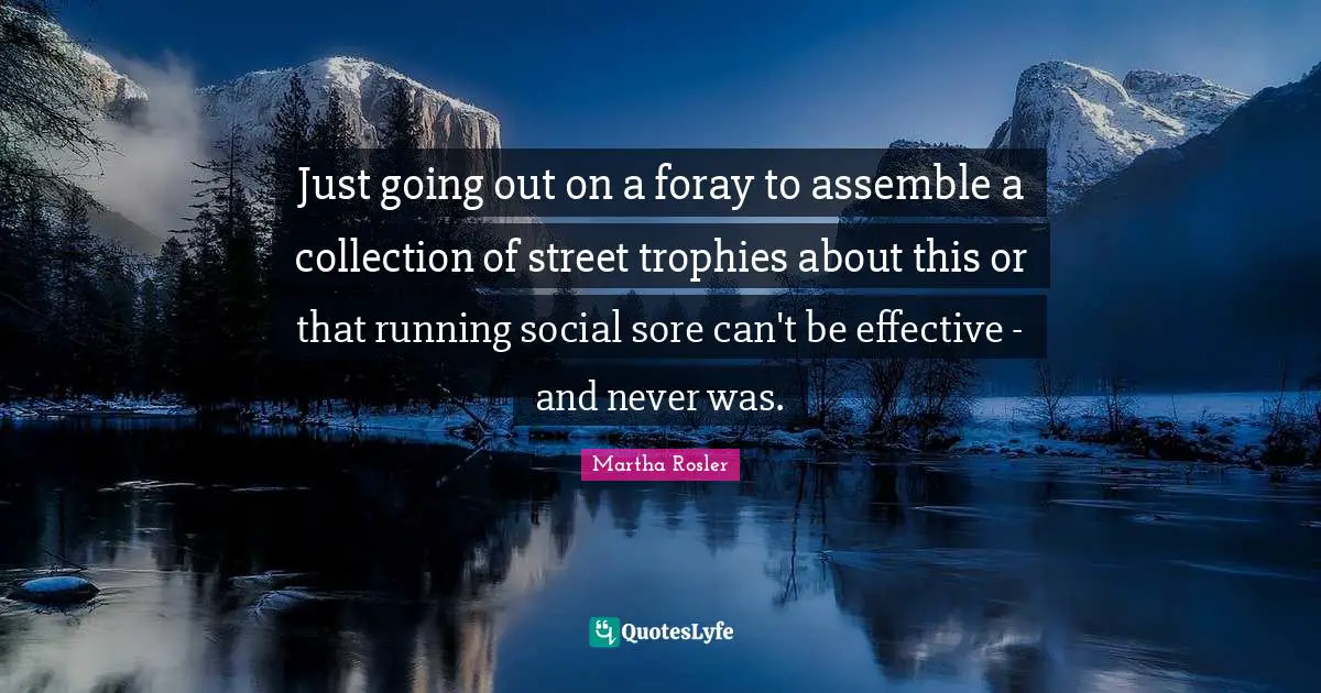 Trophies Quotes: "Just going out on a foray to assemble a collection of street trophies about this or that running social sore can't be effective - and never was."