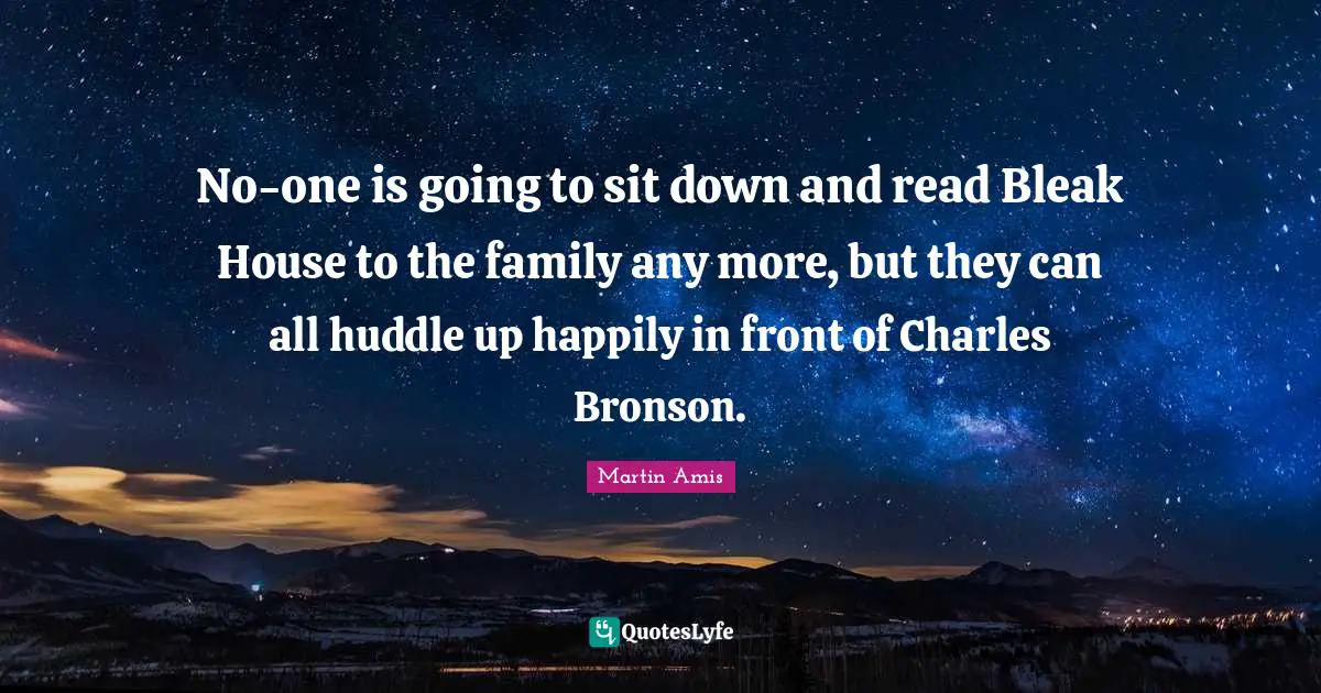 No-one is going to sit down and read Bleak House to the family any more, but they can all huddle up happily in front of Charles Bronson.