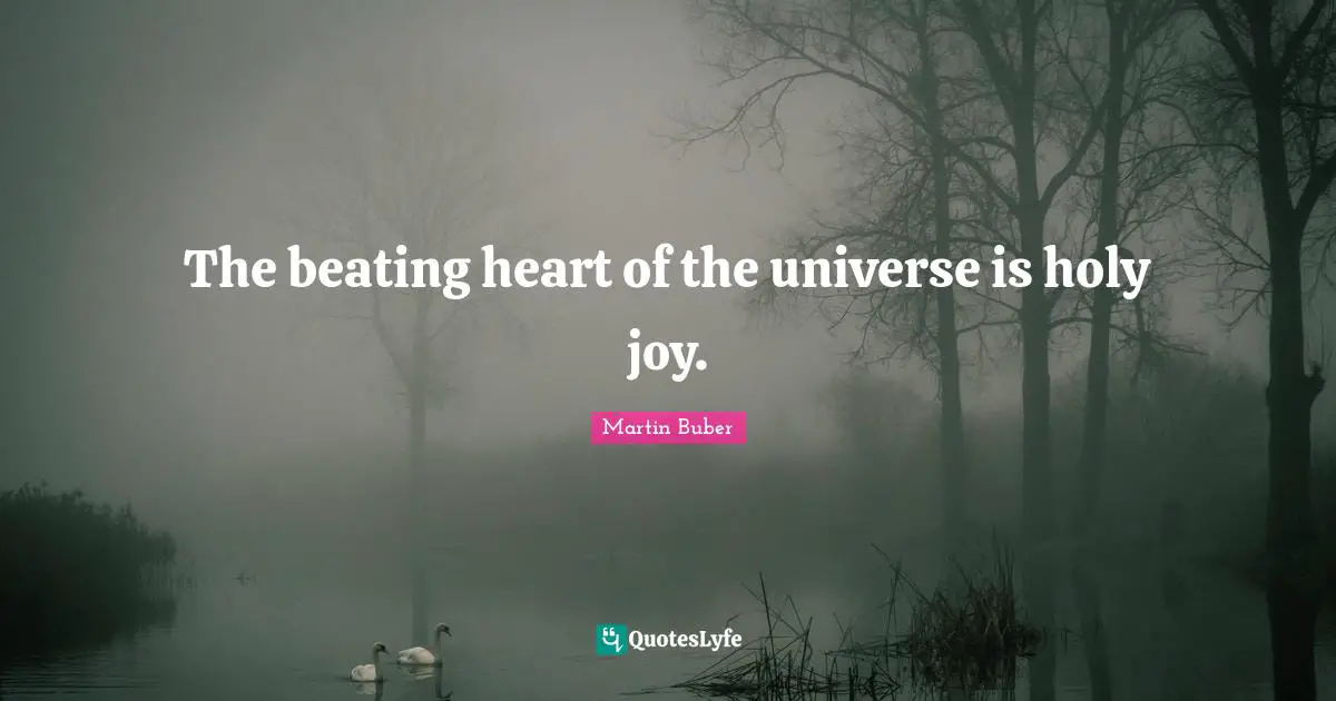 The beating heart of the universe is holy joy.
