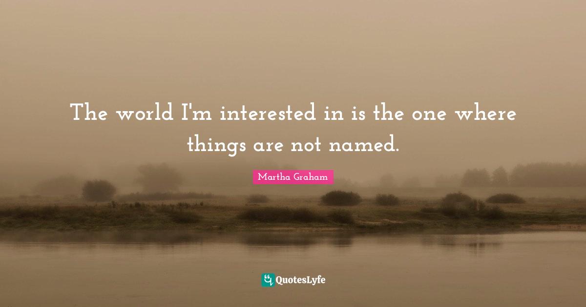 The world I'm interested in is the one where things are not named.