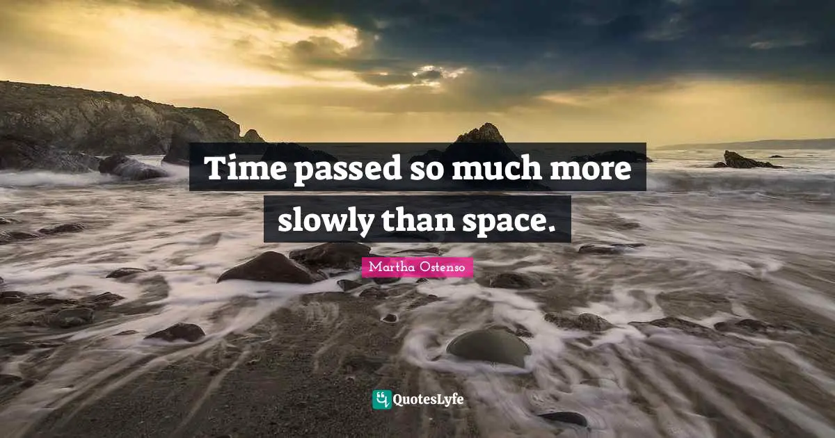 Time passed so much more slowly than space.