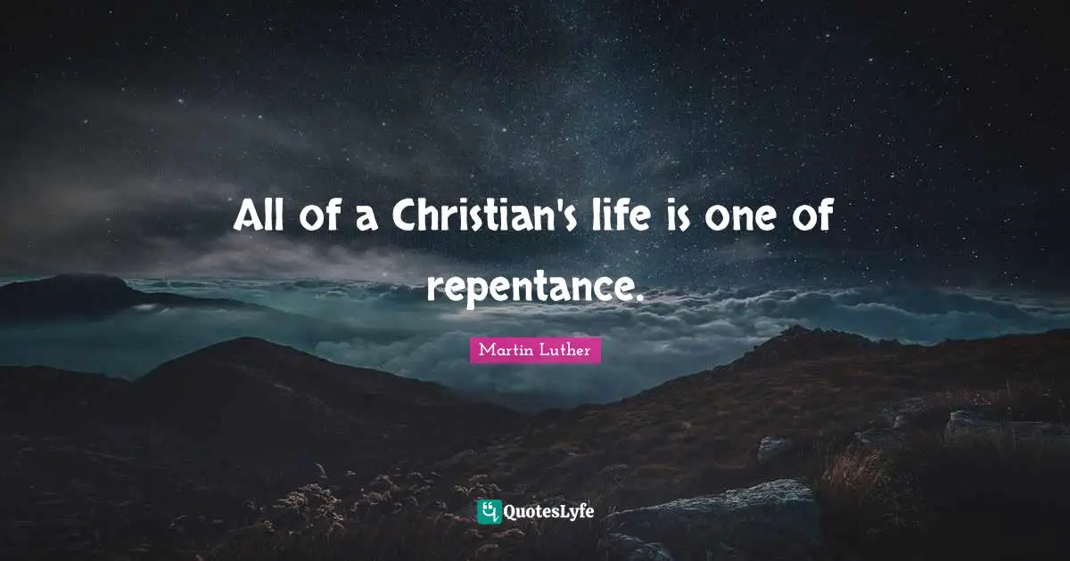 All of a Christian's life is one of repentance.