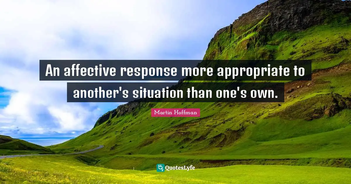 An affective response more appropriate to another's situation than one's own.