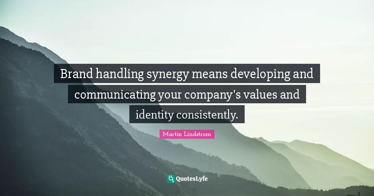Brand handling synergy means developing and communicating your company's values and identity consistently.