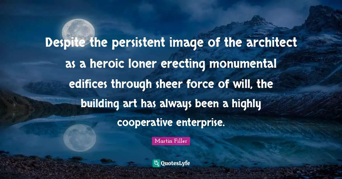 Despite the persistent image of the architect as a heroic loner erecting monumental edifices through sheer force of will, the building art has always been a highly cooperative enterprise.