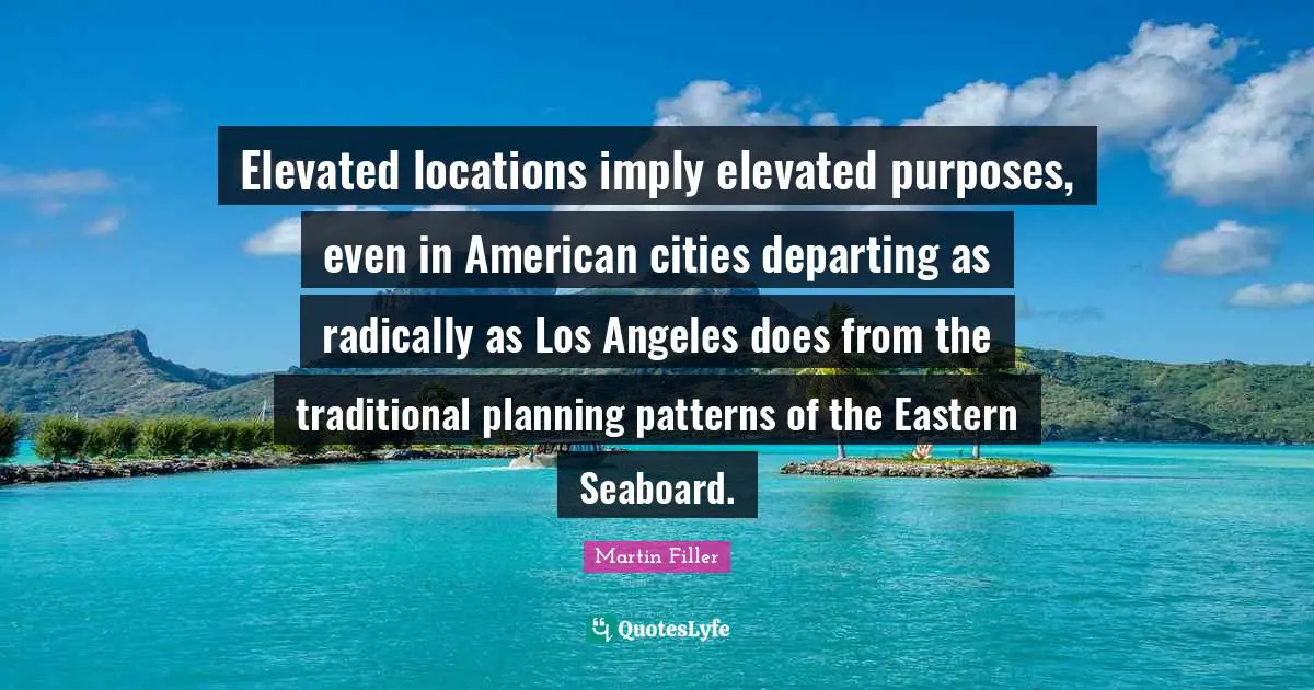 Elevated locations imply elevated purposes, even in American cities departing as radically as Los Angeles does from the traditional planning patterns of the Eastern Seaboard.