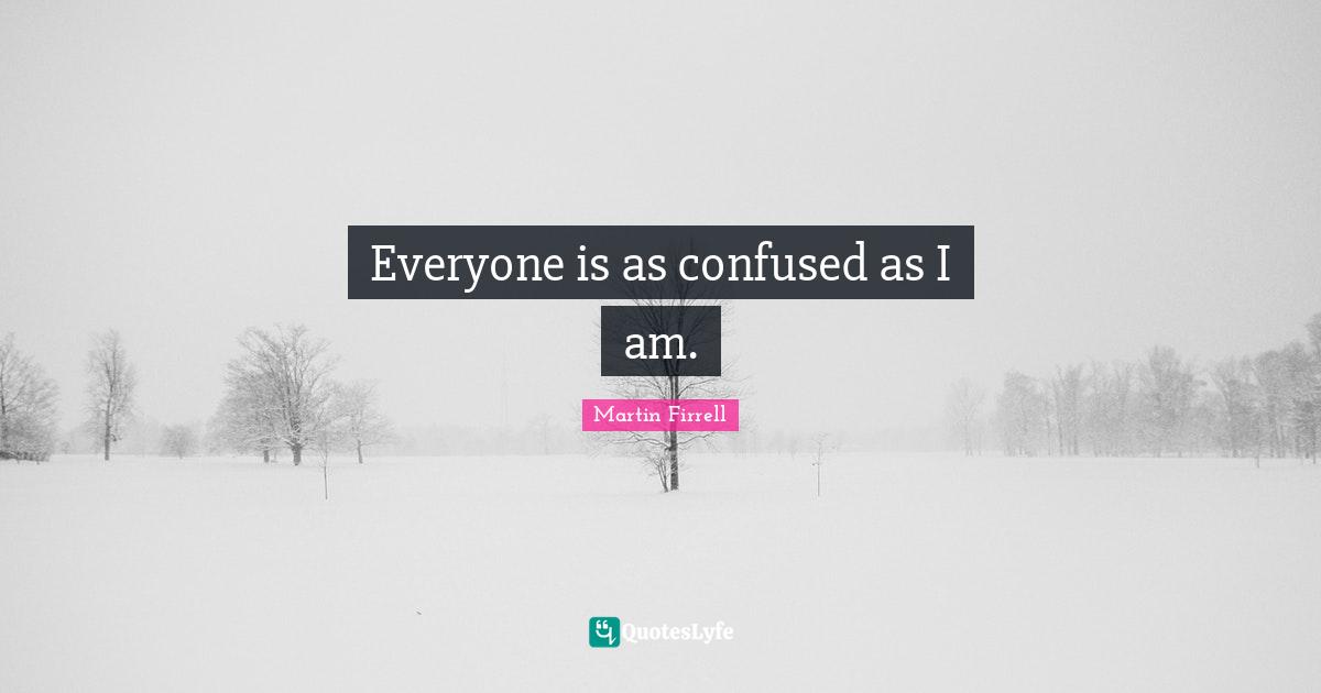 Everyone is as confused as I am.