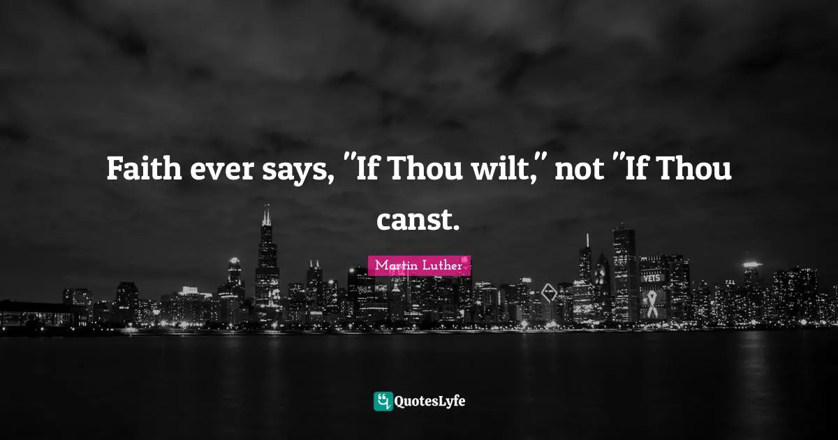 Faith ever says, "If Thou wilt," not "If Thou canst.