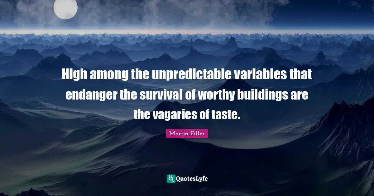 High among the unpredictable variables that endanger the survival of worthy buildings are the vagaries of taste.