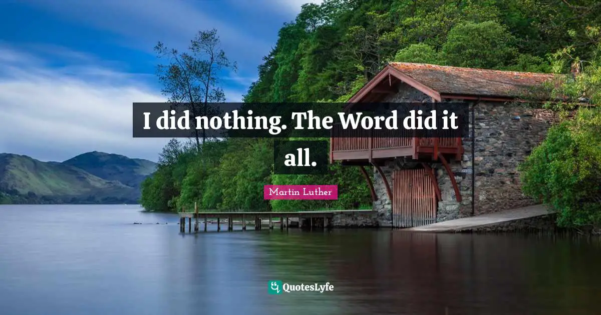 I did nothing. The Word did it all.