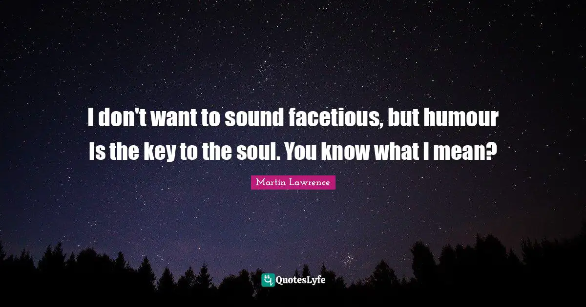 D.H. Lawrence Quotes: "I don't want to sound facetious, but humour is the key to the soul. You know what I mean?"