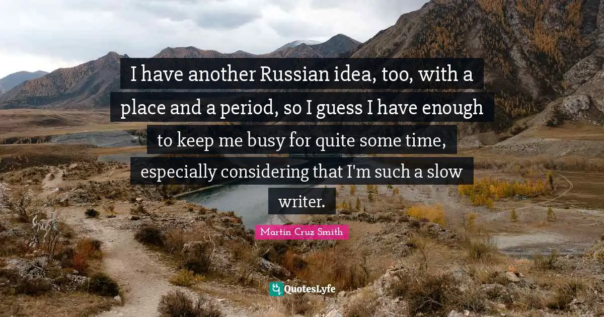 I have another Russian idea, too, with a place and a period, so I guess I have enough to keep me busy for quite some time, especially considering that I'm such a slow writer.