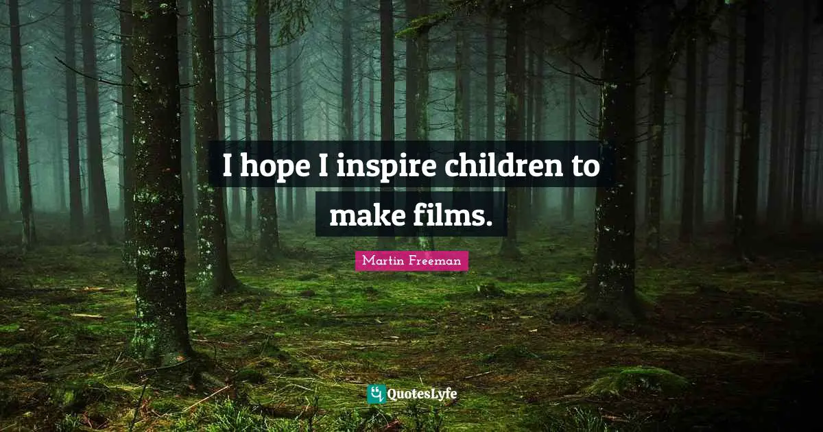 I hope I inspire children to make films.