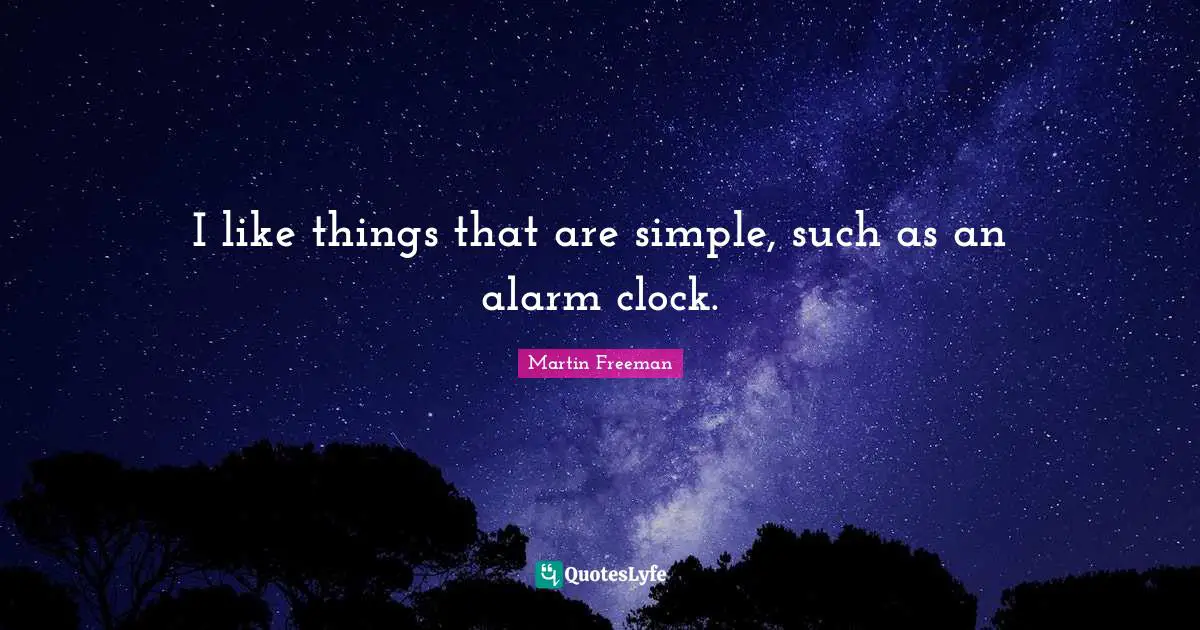 I like things that are simple, such as an alarm clock.