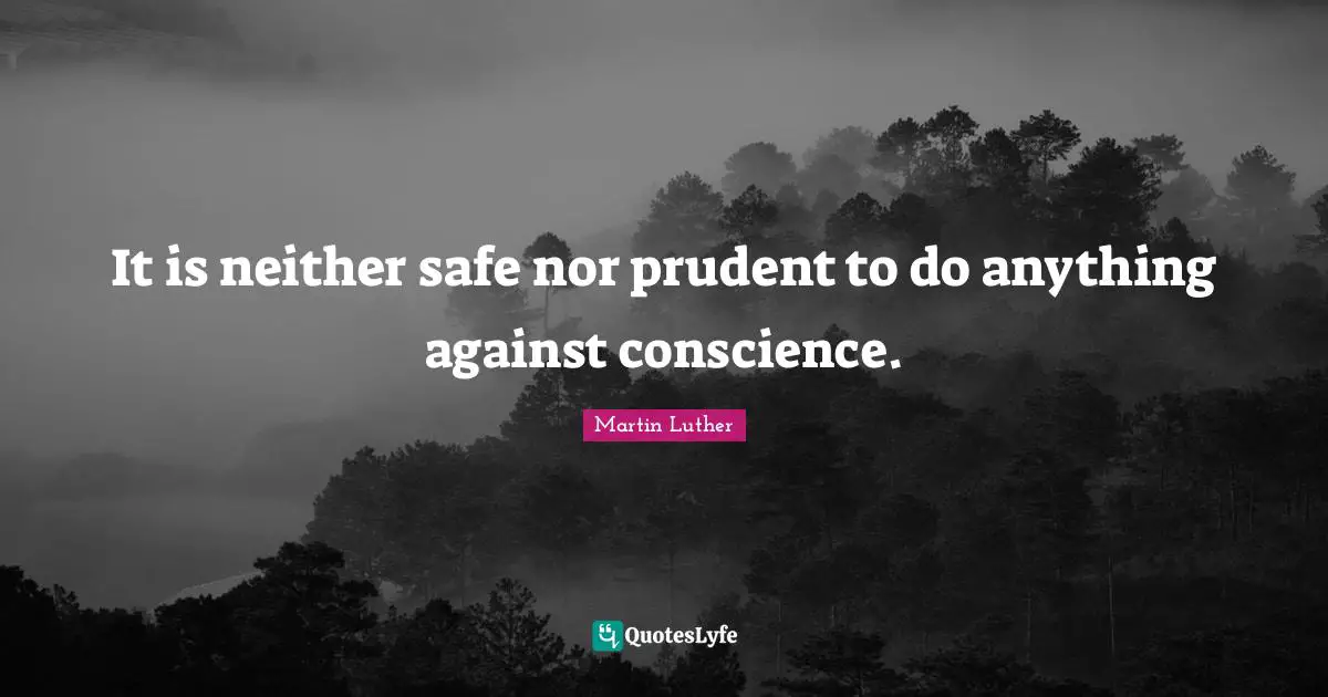 It is neither safe nor prudent to do anything against conscience.