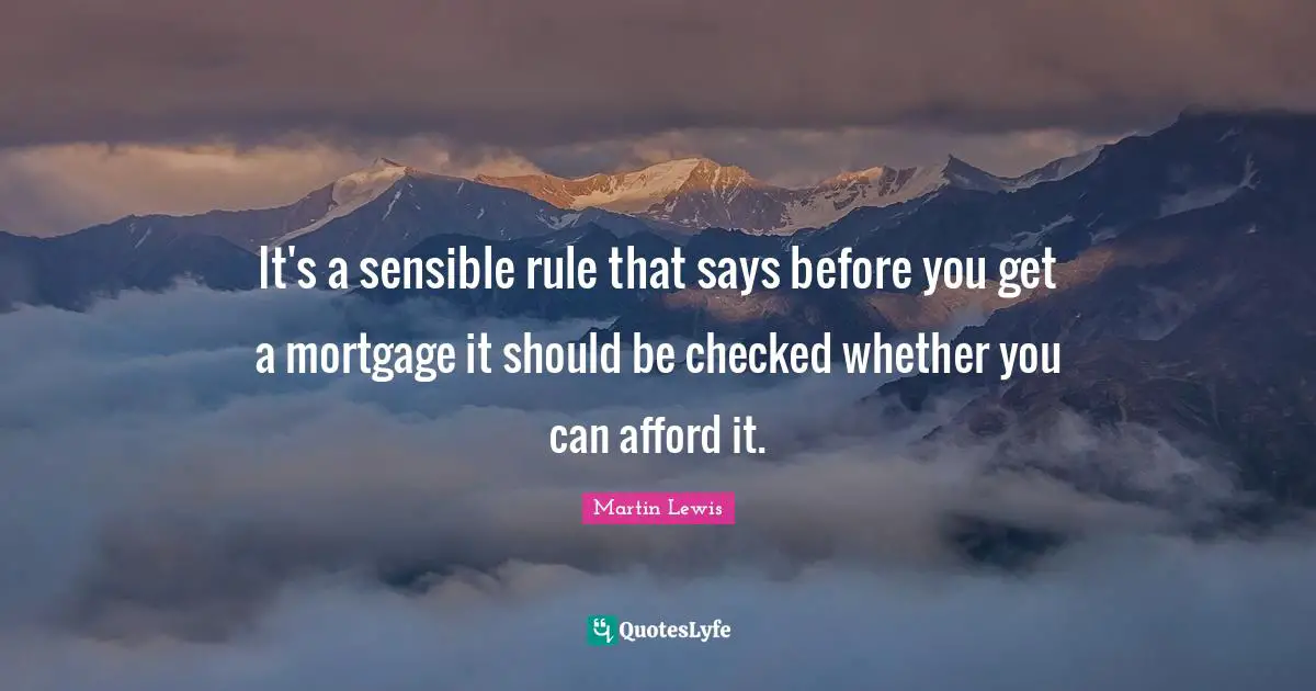 It's a sensible rule that says before you get a mortgage it should be checked whether you can afford it.