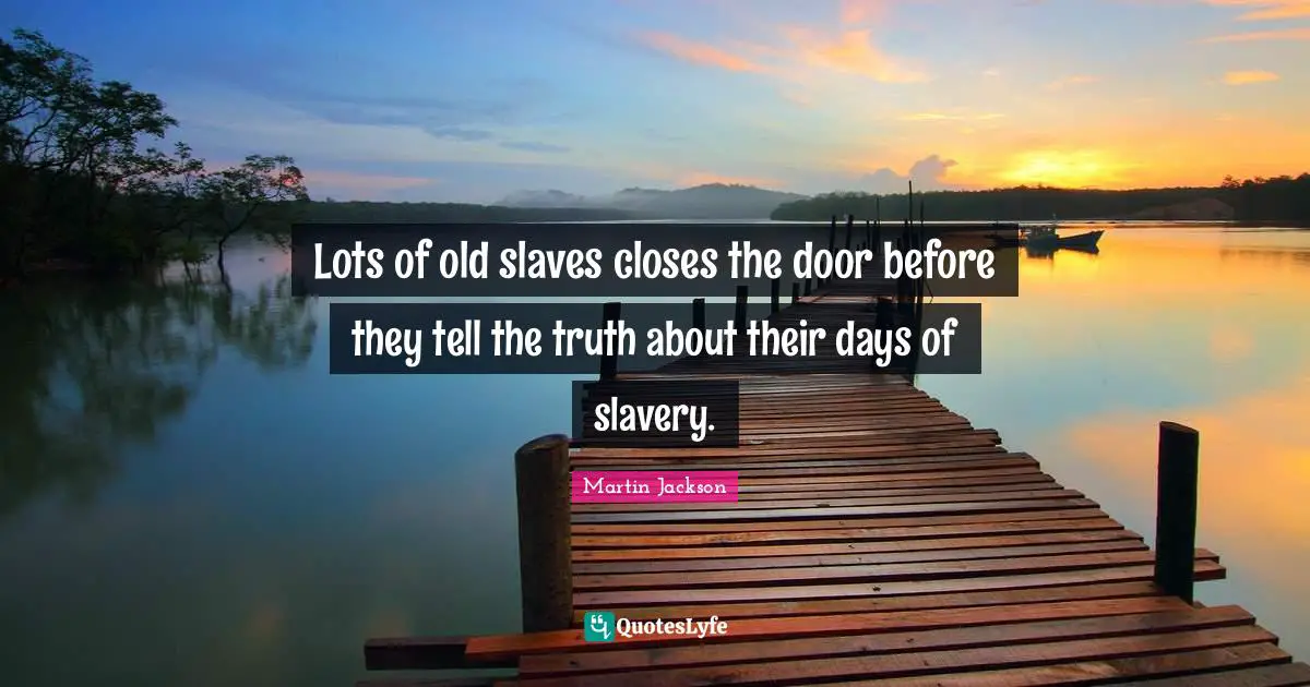 Lots of old slaves closes the door before they tell the truth about their days of slavery.