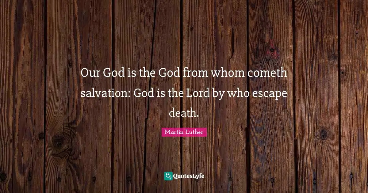 Our God is the God from whom cometh salvation: God is the Lord by who escape death.