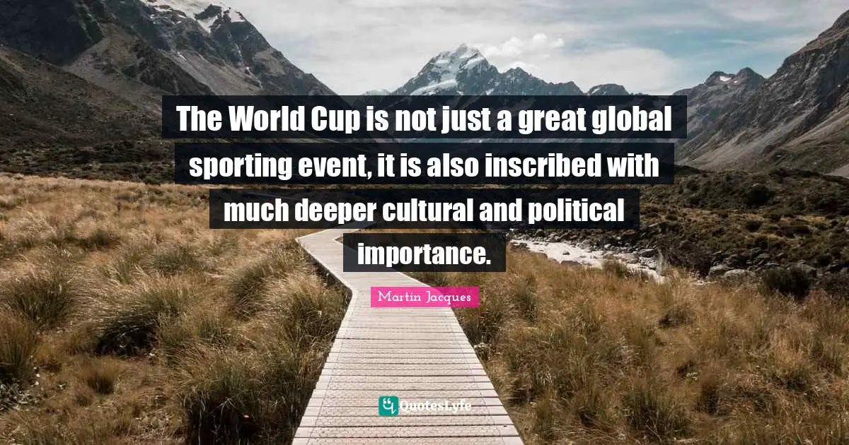 The World Cup is not just a great global sporting event, it is also inscribed with much deeper cultural and political importance.