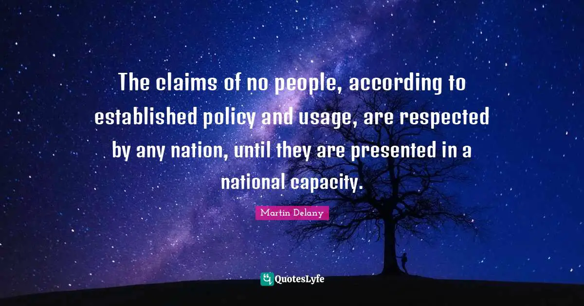 The claims of no people, according to established policy and usage, are respected by any nation, until they are presented in a national capacity.