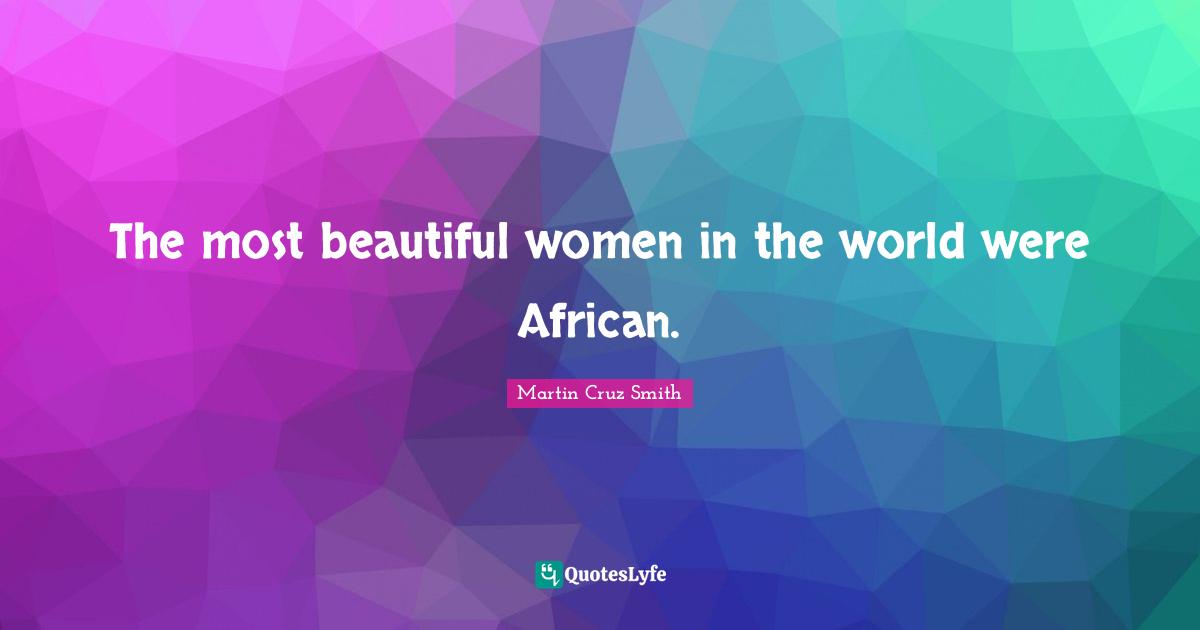 The most beautiful women in the world were African.