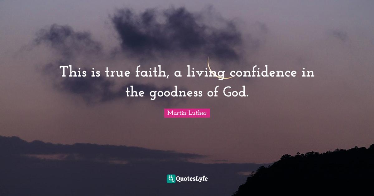 Faith In God Quotes: "This is true faith, a living confidence in the goodness of God."